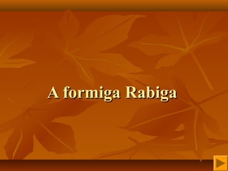 A formiga RabigaA formiga Rabiga
 