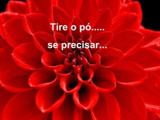 Tire o pó.....
se precisar...
 