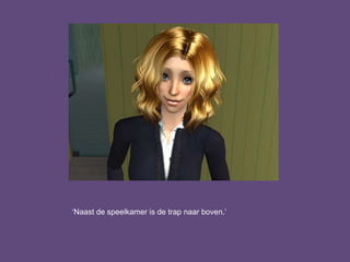 ‘Naast de speelkamer is de trap naar boven.’
 