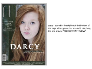 Lastly I added in the skyline at the bottom of
the page with a green box around it matching
the one around “EXCLUSIVE INTERVIEW”.
 