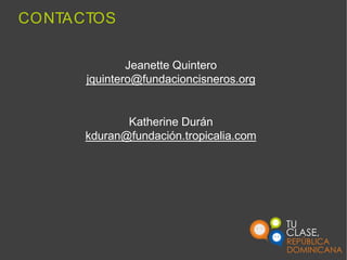 CONTACTOS
Jeanette Quintero
jquintero@fundacioncisneros.org
Katherine Durán
kduran@fundación.tropicalia.com
 