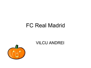 FC Real Madrid VILCU ANDREI 