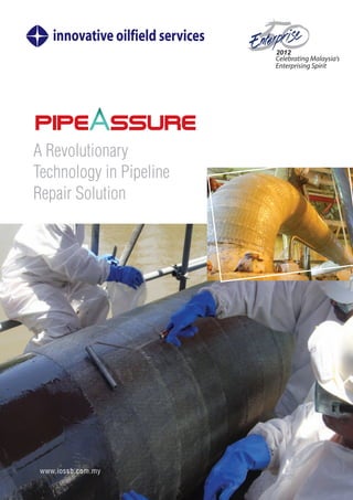 A Revolutionary
Technology in Pipeline
Repair Solution
www.iossb.com.my
 