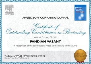 APPLIED SOFT COMPUTING JOURNAL
awardedFebruary,2015to
PANDIAN VASANT
The Editors of APPLIED SOFT COMPUTING JOURNAL
Elsevier,Amsterdam,TheNetherlands
 