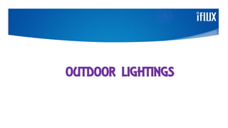 OUTDOOR LIGHTINGS
 