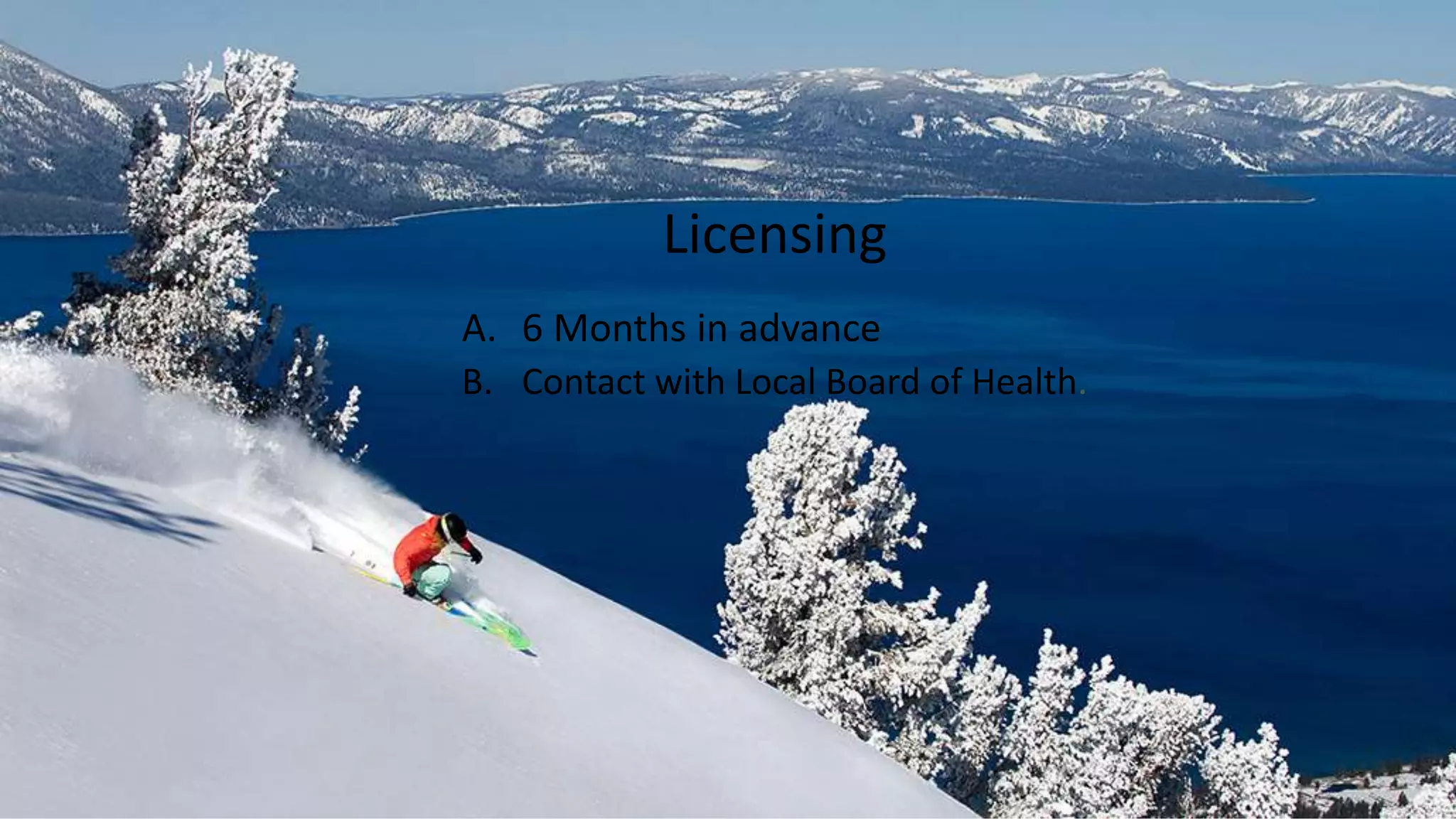 A. 6 Months in advance
B. Contact with Local Board of Health.
Licensing
 