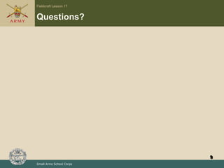 Fieldcraft Lesson 17
Small Arms School Corps
Questions?
9
 
