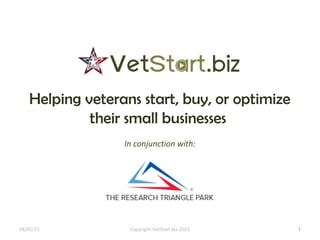 In conjunction with:
08/01/15 Copyright VetStart.biz 2015 1
Helping veterans start, buy, or optimize
their small businesses
 