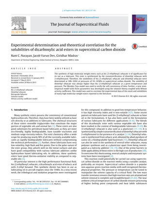 J. of Supercritical Fluids 101 (2015) 87–94
Contents lists available at ScienceDirect
The Journal of Supercritical Fluids
journal homepage: www.elsevier.com/locate/supflu
Experimental determination and theoretical correlation for the
solubilities of dicarboxylic acid esters in supercritical carbon dioxide
Ram C. Narayan, Jacob Varun Dev, Giridhar Madras∗
Department of Chemical Engineering, Indian Institute of Science, Bangalore 560012, India
a r t i c l e i n f o
Article history:
Received 1 November 2014
Received in revised form 31 January 2015
Accepted 17 March 2015
Available online 24 March 2015
Keywords:
Bis (2-ethylhexyl) sebacate
Dimethyl sebacate
Retrograde behavior
Solution model
Wilson activity coefﬁcient model
a b s t r a c t
The synthesis of high molecular weight esters such as bis (2-ethylhexyl) sebacate is of signiﬁcance for
its use as a lubricant. This ester is synthesized by the transesteriﬁcation of dimethyl sebacate with
2-ethylhexanol. Therefore, the solubilities of bis (2-ethylhexyl) sebacate and dimethyl sebacate were
determined at 308–328 K at pressures of 10–18 MPa in supercritical carbon dioxide. The solubility of
dimethyl sebacate was always higher than bis (2-ethylhexyl) sebacate at a given temperature and
pressure. The Mendez-Teja model was used to verify the self-consistency of data. Further, a new semi-
empirical model with three parameters was developed using the solution theory coupled with Wilson
activity coefﬁcient. This model was used to correlate the experimental data of this work and solubilities
of many high molecular weight esters reported in the literature.
© 2015 Elsevier B.V. All rights reserved.
1. Introduction
Many synthetic esters possess the consistency of conventional
hydrocarbon oils. Therefore, they have been widely utilized as base
oils directly or as additives to lubricants. The chemical structures
of these esters resemble triglycerides that constitute the major
portion of vegetable oils and animal fats [1]. These esters are also
good substitutes for petroleum based lubricants as they are more
eco-friendly, highly biodegradable, have tunable viscosities and
medium range viscosity indices. The ester chemistry offers a wide
scope for producing nearly 90% of all the currently available lubri-
cants as rapidly biodegradable lubricants without compromising
the technical performance [2]. Further, these lubricants have very
low volatility, high ﬂash and ﬁre points. Due to the polar nature of
the ester group, they adsorb well on the metal surfaces and also
have good compatibility with various lubricant additives unlike
hydrocarbon based lubricating oils. In addition, these synthetic
esters have good thermo-oxidative stability as compared to veg-
etable oils [3].
Of particular interest is the high performance functional ﬂuid,
bis (2-ethylhexyl) sebacate, a dicarboxylic acid ester of sebacic acid
with 2-ethyl hexanol. This synthetic diester has been in use as
lubricating oil in aircraft engines since the 1940s. In a very recent
work, the tribological and oxidation properties were investigated
∗ Corresponding author. Tel.: +91 80 22932321; fax: +91 80 23600683.
E-mail address: giridhar@chemeng.iisc.ernet.in (G. Madras).
for this compound. In addition to good low temperature behavior,
it has high viscosity index and is non-volatile [4,5]. Some recent
patents on lubricants have used bis (2-ethylhexyl) sebacate as base
oil in the formulations. It has also been used in the formulation
of various lubricants for different applications [6–8]. The blends
of this dicarboxylic ester with various vegetable oils have also
been studied in the context of biodegradable lubricants [9,10]. Bis
(2-ethylhexyl) sebacate is also used as a plasticizer [11–13]. It is
synthesized by simple transesteriﬁcation of dimethyl sebacate with
2-ethylhexanol in the presence of a catalyst [1,14]. Dimethyl seba-
cate is synthesized from sebacic acid, obtained by alkali pyrolysis of
castor oil, a biodegradable lipid basestock [15]. Dimethyl sebacate
can also be used in the synthesis of several other sebacates, many
polymer syntheses and as a plasticizer apart from being investi-
gated as a lubricity additive [16–19]. One of the prime barriers to
wide applicability of these esters is the high cost of production [20].
To overcome this shortcoming, several catalytic and enzymatic sys-
tems have been investigated [2].
This reaction could potentially be carried out using supercriti-
cal carbon dioxide as the reaction media using a suitable catalyst,
preferably an enzyme. Supercritical carbon dioxide is a popular
non-aqueous green reaction media with well recognized thermo-
physical properties. The pressure or temperature can be tuned to
manipulate the solvent capacity of a critical ﬂuid. The low mass
transfer resistance ensures that high reaction rates are attained and
solvent removal is complete and straightforward [21,22]. The near
ambient critical temperature of carbon dioxide ensures processing
of higher boiling point compounds and heat labile substances
http://dx.doi.org/10.1016/j.supﬂu.2015.03.008
0896-8446/© 2015 Elsevier B.V. All rights reserved.
 