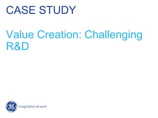 CASE STUDY
Value Creation: Challenging
R&D
 