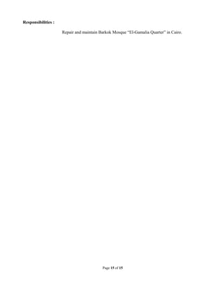 Responsibilities :
Repair and maintain Barkok Mosque “El-Gamalia Quarter” in Cairo.
Page 15 of 15
 