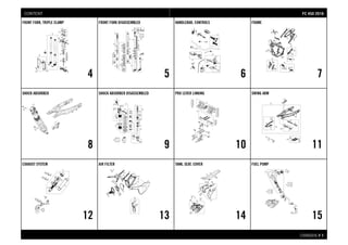 CHASSIS # 11
FRONT FORK, TRIPLE CLAMP
4
FRONT FORK DISASSEMBLED
5
HANDLEBAR, CONTROLS
6
FRAME
7
SHOCK ABSORBER
8
SHOCK ABSORBER DISASSEMBLED
9
PRO LEVER LINKING
10
SWING ARM
11
EXHAUST SYSTEM
12
AIR FILTER
13
TANK, SEAT, COVER
14
FUEL PUMP
15
FFCC 445500 22001166CONTENT
 