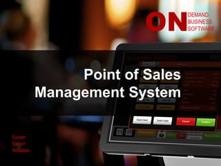 DEMAND
BUSINESS
SOFTWAREON
Faster
Easier
Reliable
Point of Sales
Management System
 