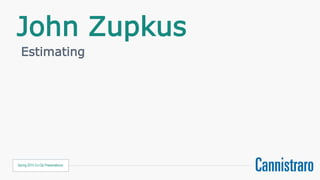 John Zupkus
Spring 2015 Co-Op Presentations
Estimating
 