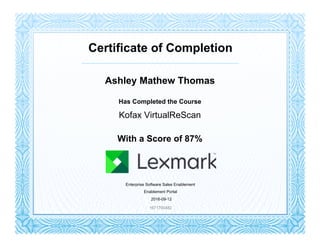 Certificate of Completion
Ashley Mathew Thomas
Has Completed the Course
Kofax VirtualReScan
With a Score of 87%
Enterprise Software Sales Enablement
Enablement Portal
2016-09-12
1671700482
 