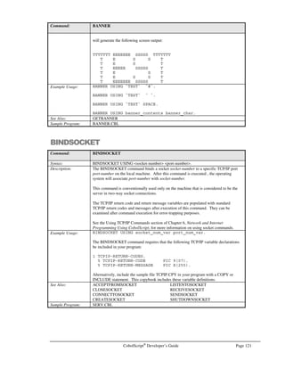Page 100 CobolScript®
Developer’s Guide
Figure 8.1 – Top-down design.
The requirements of our program can be easily broken down into a hierarchy. The hierarchy for our
program is illustrated in Figure 9.1. This hierarchy can then be transformed into modules. We have
named our modules relative to their function. They are as follows:
• MAIN
• PRINT-HEADER
• PRINT-BODY
• PRINT-FOOTER
MAIN is the main program module. It will call each of the three modules in sequence in order to
display a simple web page with a horizontal rule at the top, the word “Deskware, Inc” formatted and
centered in the page, and a horizontal rule at the bottom of the page.
The PERFORM statement controls the flow of the program. We PERFORM each of the three
modules and then terminate program flow with the GOBACK statement. Below is a partial listing of
our program (the sample program PAGE.CBL):
MAIN.
PERFORM PRINT-HEADER.
PERFORM PRINT-BODY.
PERFORM PRINT-FOOTER.
GOBACK.
******************************************************
* MODULE: PRINT-HEADER
* Prints header info for the html document.
*******************************************************
PRINT-HEADER.
DISPLAYLF `Content-type: text/html`.
DISPLAY LINEFEED.
DISPLAY `HTMLBODY`.
DISPLAY `HR`.
DISPLAY `BRBRBRBRBRBR`.
*******************************************************
* MODULE: PRINT-BODY
* Prints body of HTML document
*******************************************************
PRINT-BODY.
1 company_name PIC X(n) VALUE `Deskware, Inc`.
 