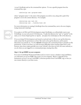 No special configuration is required for CobolScript to run. However, we recommend that you
modify your PATH environment variable in your AUTOEXEC.BAT file to point to the location of
the CobolScript engine. To do this, first save a copy of your old C:AUTOEXEC.BAT file to a
backup file such as C:AUTOEXEC.BAK, then open AUTOEXEC.BAT in a text editor such as
notepad, and modify the SET PATH= line. For example, if a line in your AUTOEXEC.BAT file
reads:
SET PATH=C:MOUSE;%PATH%;C:PPBINWIN32
you would change it to:
 