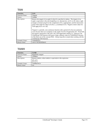 Page 152 CobolScript®
Developer’s Guide
RECEIVESOCKET
Command: RECEIVESOCKET
Syntax: RECEIVESOCKET USING socket-number receiving-variable.
Description: The RECEIVESOCKET command receives the data in receiving-variable from a
remotely transmitting machine, over an open socket connection using socket socket-
number.
For RECEIVESOCKET to work properly, the transmitting (remote) machine must
transmit the data using SENDSOCKET or an equivalent command.
The TCP/IP return code and return message variables are populated with standard
TCP/IP return codes and messages after execution of this command. They can be
examined after command execution for error-trapping purposes.
See the Using TCP/IP Commands section of Chapter 6, Network and Internet
Programming Using CobolScript, for more information on using socket commands.
Example Usage: RECEIVESOCKET USING socket_num_var receive_string.
The RECEIVESOCKET command requires that the following TCP/IP variable
declarations be included in your program:
1 TCPIP-RETURN-CODES.
5 TCPIP-RETURN-CODE PIC 9(07).
5 TCPIP-RETURN-MESSAGE PIC X(255).
Alternatively, include the sample file TCPIP.CPY in your program with a COPY or
INCLUDE statement. This copybook includes these variable definitions.
See Also: ACCEPTFROMSOCKET
BINDSOCKET
CLOSESOCKET
CONNECTTOSOCKET
CREATESOCKET
LISTENTOSOCKET
SENDSOCKET
SHUTDOWNSOCKET
Sample Program: SERV.CBL
REWRITE
Command: REWRITE
Syntax: REWRITE record-value TO filename.
Description: The REWRITE command writes a variable or literal record-value to a data file filename.
REWRITE can be used to update a record in an existing data file without having to read
through the file twice. It is essentially the equivalent of backing the file pointer up one
record, and then performing a WRITE. See the Example Usage below.
For more information on using REWRITE, see the section titled Writing to a File by
Updating Existing Records in Chapter 4, File Processing and I/O.
Example Usage: Rewrite inside an inline PERFORM:
PERFORM UNTIL (at_end_test OR record_updated)
READ filename_var INTO record_variable
AT END MOVE 1 TO at_end_test
IF record_variable(1:4) = key_val
REWRITE record_variable TO filename_var
MOVE 1 TO record_updated
END-IF
END-PERFORM.
In the example above, REWRITE is used to update an individual file record whose first
four characters match the contents of the variable key_val.
See Also: CLOSE, FD, OPEN, POSITION, READ, WRITE
Sample Program: REWRITE.CBL
 