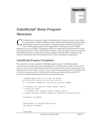 Page 166 CobolScript®
Developer’s Guide
FVANNUITY
Function: FVANNUITY
Function Name: Future value of an annuity
Syntax: FVANNUITY(annuity payment, interest rate, number of periods)
Description: Returns the future value of an annuity given annuity payment, interest rate per annuity
period, and the number of periods.
Example Usage: FVANNUITY(200, .0083333, 36)
Return Value: 8356.359
GALTOL
Function: GALTOL
Function Name: Gallons to liters
Syntax: GALTOL(n)
Description: Returns liters, given gallons.
Example Usage: GALTOL(10)
Return Value: 37.85411784
GMTOOZ
Function: GMTOOZ
Function Name: Grams to ounces
Syntax: GMTOOZ
Description: Returns ounces, given grams.
Example Usage: GMTOOZ(28)
Return Value: 0.9876709346
HPTOKW
Function: HPTOKW
Function Name: Horsepower to kilowatts
Syntax: HPTOKW(n)
Description: Returns kilowatts, given horsepower.
Example Usage: HPTOKW(100)
Return Value: 74.5699871600
INTOCM
Function: INTOCM
Function Name: Inches to centimeters
Syntax: INTOCM(n)
Description: Returns centimeters, given inches.
Example Usage: INTOCM(12)
Return Value: 30.48000000
 