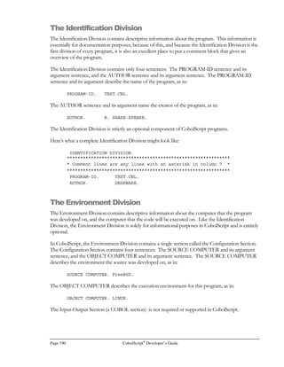 CobolScript®
Developer’s Guide Page 169
NUMPMTS
Function: NUMPMTS
Function Name: Number of payments
Syntax: NUMPMTS(present value, payment amount, interest rate per payment period)
Description: Returns the number of payments given a present value, payment amount, and interest
rate per payment period. Returns –1 if solution is infeasible, i.e., no number of payments
will equal present value, given interest rate.
Example Usage: NUMPMTS(10000,500, .0083333)
Return Value: 21.96961262
OZTOGM
Function: OZTOGM
Function Name: Ounces to grams
Syntax: OZTOGM(n)
Description: Returns grams, given ounces.
Example Usage: OZTOGM(1)
Return Value: 28.34952313
PDTOKG
Function: PDTOKG
Function Name: Pounds to kilograms
Syntax: PDTOKG(n)
Description: Returns kilograms, given pounds.
Example Usage: PDTOKG(10)
Return Value: 4.535923700
PERMUTAT
Function: PERMUTAT
Function Name: Permutate
Syntax: PERMUTAT(n,r)
Description: Returns the result of performing the stochastic operation n permutate r. n permutate r is
the number of ways that r objects can be selected from n unique objects, where the order
of selection of the r objects is considered relevant. n permutate r is equivalent to
n! _
(n-r)!
Both arguments to PERMUTAT must be positive integer values.
Example Usage: PERMUTAT(5, 3)
Return Value: 60
PI
Function: PI
Function Name: Pi (π)
Syntax: PI(0)
Description: Returns the ratio π that defines the relationship between a circle’s circumference and its
diameter, i.e., π = circumference / diameter.
An argument of 0 (zero) should always be specified for PI.
 