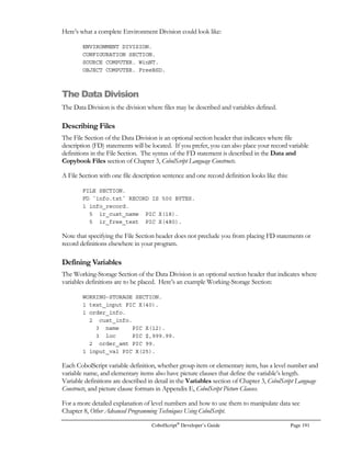 Page 170 CobolScript®
Developer’s Guide
Function: PI
Example Usage: PI(0)
Return Value: 3.141592654
PV
Function: PV
Function Name: Net present value
Syntax: PV(future value, interest rate, number of periods)
Description: Returns the net present value of a specified future value, given interest rate per period
and number of periods.
Example Usage: PV(10000, .0083333, 36)
Return Value: 7417.405862
PVANNUITY
Function: PVANNUITY
Function Name: Present value of an annuity
Syntax: PVANNUITY(annuity amount, interest rate per period, number of periods)
Description: Returns the present value of an annuity given the annuity amount, interest rate per
period, and number of periods.
Example Usage: PVANNUITY(100,.0083333,24)
Return Value: 2167.086350
RANDOM
Function: RANDOM
Function Name: Random number generator
Syntax: RANDOM(0)
Description: Returns a pseudo-random number in the range 0  n  1.
No seeding is necessary for the CobolScript random number generator because the
generator is internally seeded with each call to the RANDOM function; however,
because of this, it is not possible with CobolScript Standard Edition to repeat a random
number series with consecutive runs of the same CobolScript program.
Also, because the auto-seeding process is dependent on the processor clock, and seeding
is done with the first call to the RANDOM function within any one program, closely
timed, periodic runs of a program that makes one call to the random number generator
will not necessarily generate a good random profile, or a non-correlative scattering of the
plotted random numbers. To achieve good non-correlative scattering, the RANDOM
function must either be called multiple times within the same program, or the times at
which the program is called must itself be somewhat random, such as with a CGI or
other on-demand type of application.
An argument of 0 (zero) should always be specified for RANDOM.
Example Usage: RANDOM(0)
Return Value: Trial 1: 0.3203833125
Trial 2: 0.0529190954
Trial 3: 0.6378368480
Trial 4: 0.4803613392
 