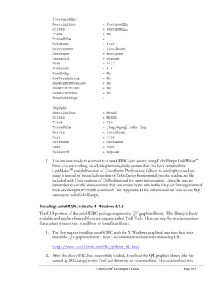 Page 182 CobolScript®
Developer’s Guide
will allocate seven bytes of space to an alphanumeric FILLER variable as the variable is assigned the
value testing. This can also be written in a shorthand as follows, eliminating the keywords from the
definition:
5 `testing`.
The above form is called an implied filler variable, and can be used for any PIC X(n) FILLER variable
that has a VALUE clause.
Numeric Picture Clauses
Basic numeric picture clauses use a 9 to represent a single byte of storage; a single-digit, single-byte
numeric variable will have a picture clause of PIC 9, while a five-digit, five-byte numeric variable can
be defined as PIC 99999, PIC 9(5), or PIC 9(05).
Signed Numeric Variables
Signed numeric variables use an S to represent the sign, followed by a normal numeric picture clause.
The S indicates that a sign value will be maintained at the leftmost byte position. PIC S9(05) is an
example of a signed numeric variable.
Implied Decimal Points
An implied decimal point in a numeric picture clause is represented by a V. The V indicates that an
invisible decimal point will exist between the two digits on either side of the V. All calculations
performed on this number will behave as if there is a normal decimal point in the location of the V.
For example, a picture clause of PIC 999V99 represents a five-digit number with an implied decimal;
three of the digits are left of the decimal point, and two are post-decimal digits.
Literal Decimal Points
An actual decimal point in a numeric picture clause is represented by a period. The period indicates
the position of the literal decimal point; the decimal point will display when the variable is displayed,
and all internal calculations will be based on this decimal position. For example, a picture clause of
PIC 999.99 represents a five-digit number with two decimal places that requires six bytes of storage
(an additional byte of storage is required for the period).
Numeric Edited Picture Clauses
Numeric edited picture clauses are numeric clauses in which certain symbols have been placed within
the number, for purposes of clarity or legibility when the number is displayed. Like a literal decimal
point, each edit symbol added to the picture clause requires an additional byte of storage.
	 

Commas can be placed within a numeric picture clause to clarify number size, as in the numbers 1,000 and
2,345,678. The comma is placed between the digits of the picture clause where it should appear when the
number is displayed. For instance,
PIC 99,999 VALUE 45678.
would display as 45,678.
 
