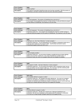 CobolScript®
Developer’s Guide Page 201
1. Go to the unixODBC site and download the unixODBC driver manager package. The web
site is at http://www.unixodbc.org. You can go directly to the download page by typing the
following in URL in your web browser:
http://www.unixodbc.org/download.htm
2. Once you’ve located the unixODBC web site, download the latest copy of unixODBC to
your hard drive. The name of the file will be unixODBC*.tar.gz, where * is the version
number of the latest release. You should save this file to the /usr/local directory on your
machine. If you save it to another directory, bring up a command prompt and go to that
directory. Then copy the file to the /usr/local directory by typing the following at the
command prompt:
cp unixODBC*.tar.gz /usr/local
3. The unixODBC package is tar’d and compressed with the gzip format. You will need to
uncompress it and un-tar it. Uncompress it by using the gunzip program and typing the
following at the command prompt, making sure you are in the /usr/local subdirectory on
your machine when you do this:
gunzip unixODBC*.tar.gz
4. You will now have what is called a tar file. This file contains many other files. Un-tar this file
by typing the following command at the system prompt. It will create a new subdirectory in
your /usr/local directory that will contain the unixODBC files. Again, make sure you are still
in the /usr/local subdirectory on your machine when you type this command:
tar -xvf unixODBC*.tar
5. Change your current directory to the unixODBC directory that was created by the tar
command in step 4. Do this by typing:
cd unixODBC*
6. You will be inside the unixODBC directory at this point. This directory contains the
unixODBC make files. These make files will allow you to compile the unixODBC driver
manager on your machine. Before you can run the make files you must configure them. Do
this by entering the following at the command prompt:
./configure –-enable-gui=no
Notice that the option to the configure script is -–enable-gui=no. This tells that configuration
script that you wish to configure the make files for an installation of unixODBC without the
graphical user interface.
7. After running the configuration script, you can compile the unixODBC package on your
machine. You will do this by running the Unix make command. This command will look at a
file named makefile in the current directory. This file was created by the configuration script.
Enter the following at the command prompt to begin compiling the unixODBC package (it
may take a few minutes to compile):
make
 
