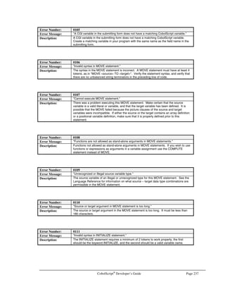 Page 204 CobolScript®
Developer’s Guide
another directory, bring up a command prompt and go to that directory. Now copy the file
to the /usr/local directory by typing the following at the prompt:
cp qt-2.0.2.tar.gz /usr/local
3. This file is a tar’d file that is compressed with the Unix gzip program. You will need to
uncompress it. Do so by typing the following at the command prompt:
gunzip qt-2.0.2.tar.gz
4. Now you will have a tar file in your /usr/local directory. It contains many files. To extract
these files, type the following at the command prompt. This will un-tar the files into a
directory named /usr/local/qt-2.0.2:
tar –xvf qt-2.0.2.tar
5. You now need to change the name of the /usr/local/qt-2.0.2 directory to just plain
/usr/local/qt. You will accomplish this by typing the following at the command prompt:
mv qt-2.0.2 qt
6. The next step involves setting environment variables in either your .profile or .login files,
depending on which Unix shell you are using.
In .profile (if your shell is bash, ksh, zsh or sh), add the following lines:
QTDIR=/usr/local/qt
PATH=$QTDIR/bin:$PATH
if [ $MANPATH ]
then
MANPATH=$QTDIR/man:$MANPATH
else
MANPATH=$QTDIR/man
fi
if [ $LD_LIBRARY_PATH ]
then
LD_LIBRARY_PATH=$QTDIR/lib:$LD_LIBRARY_PATH
else
LD_LIBRARY_PATH=$QTDIR/lib
fi
LIBRARY_PATH=$LD_LIBRARY_PATH
if [ $CPLUS_INCLUDE_PATH ]
then
CPLUS_INCLUDE_PATH=$QTDIR/include:$CPLUS_INCLUDE_PATH
else
CPLUS_INCLUDE_PATH=$QTDIR/include
fi
export QTDIR PATH MANPATH LD_LIBRARY_PATH LIBRARY_PATH
export CPLUS_INCLUDE_PATH
 