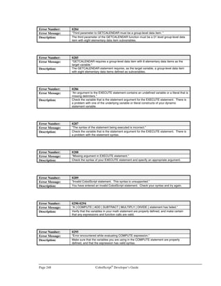 CobolScript®
Developer’s Guide Page 215
Company ODBC Driver Data Source
Liberty Integration Software
Telephone: 604-682-8293
Fax: 604-682-8499
http://www.libertyodbc.com
Liberty ODBC Driver PICK
UniData
UniVerse
PI-Open
Sequoia/Pro
GA-Power95
GA-R91
mvBase
jBase
Reality/X
UltPlus
Alpha Microsystems
Mentor/Pro
Advanced PICK
D3
Lotus Development Corp.
Telephone: 617-577-8500
Fax: 617-693-6080
http://www.lotus.com
NotesSQL Driver Lotus Notes
Marxmeier Software GmbH
Telephone: +49 202 24314-40
Fax: +49 202 24314-20
http://www.msede.com
SQL/R ODBC (server) HP Eloquence databases
MEGAsoft, Inc.
Telephone: 407-423-0460
Email: 72702.1303@compuserve.com
ODBC driver for MEGAdata PASSdata
MEGAdata
MERANT
Telephone: 800-876-3101
Telephone: 919-461-4200
Fax 919-461-4526
http://www.merant.com/datadirec
DataDirect ODBC Drivers
DataDirect SequeLink (server)
Btrieve
Clipper
DB2
dBASE
FoxPro
Excel
Informix
OpenIngres
Oracle
Paradox
Progress
AS/400
SQL/DS
SQLBase
SQL Server
Teradata
Text
XDB
DB2-DDCS/2
MDI Gateway
Sybase Net-Gateway
IBM DB2
Oracle
Microsoft SQL Server
Sybase
Informix OnLine and SE
OpenIngres
any ODBC-compliant database
 