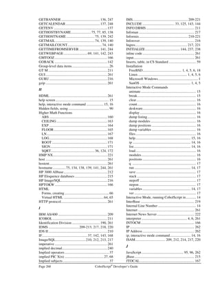 CobolScript®
Developer’s Guide Page 235
Error Number: 0043
Error Message: Variable index argument to TIMES clause not found. Make certain variable is defined
prior to this OCCURS definition.
Description: The TIMES clause index variable is not defined. Define this variable, as a numeric, prior
to defining the OCCURS variable that is causing this error.
Error Number: 0044
Error Message: Stack error in variable stack. Check your variable definition syntax.
Description: CobolScript encountered an error while manipulating its internal variable stack. Correct
any errors in your variable definition syntax to fix the problem; make certain that all
variable definitions begin on a new line, with a positive integer value to begin the definition.
Error Number: 0045
Error Message: Stack overflow in variable stack. Reduce amount of nesting in gldi variables.
Description: CobolScript ran out of variable stack space while pushing gldi nesting levels to its internal
variable stack. Reduce the amount of nesting in your group-level data item variables.
Error Number: 0046
Error Message: The first variable defined in a program must be a top-level variable, with an outline level
of 1.
Description: The first variable defined in a program must have an outline level of 1. Modify the outline
level of your first variable definition to remedy this.
Error Number: 0047
Error Message: Picture clause exceeds maximum token length permitted.
Description: A picture clause must be no more than 80 characters in length. Change your picture
clause to use shortened picture clause notation, such as PIC X(200), instead of
PIC XXXXXXXXXXXXXXXXXXXXXXXXXXXXXXXXXXXXXXXXXXXXXXXXXXXXXXXXX.
Error Number: 0048
Error Message: Invalid variable definition syntax.
Description: Check the syntax of your variable definition for any extra tokens or incorrect keyword
usage.
Error Number: 0049-0051
Error Message: There was an error while setting the VALUE of this variable: 
Description: There was a problem setting the VALUE of a variable in its definition. This may be
because the picture clause of the variable and the value clause are incompatible.
Alternatively, there may be an issue with the size of the VALUE you are setting.
Error Number: 0052
Error Message: To use PIC X(n), you must either specify a VALUE clause or use the implied PIC X(n)
format.
Description: The use of PIC X(n) requires that you specify a VALUE clause, or alternatively use the
implied PIC X(n) format. Specify a value clause, or change the picture clause to the
implied format by omitting everything from the variable definition except the variable
outline level number and the literal value enclosed in string delimiters.
 