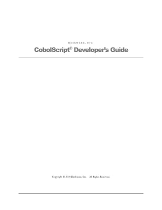 D E S K W A R E , I N C .
CobolScript®
Developer’s Guide
Copyright © 2000 Deskware, Inc. All Rights Reserved.
 