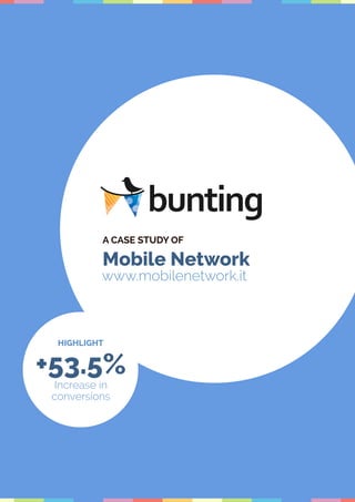 Mobile Network
www.mobilenetwork.it
A CASE STUDY OF
+53.5%
Increase in
conversions
HIGHLIGHT
 