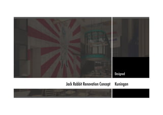 Designed
Jack Rabbit Renovation Concept Kuningan
 