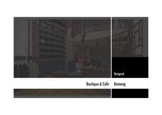 Boutique & Cafe Kemang
Designed
 