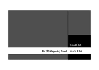 Our Old & Legendary Project Jakarta & Bali
Designed & Built
 