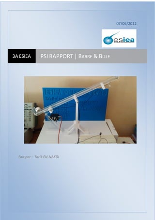 PSI RAPPORT | Barre & Bille 2012
0
07/06/2012
Fait par : Tarik EN-NAKDI
3A ESIEA PSI RAPPORT | BARRE & BILLE
 