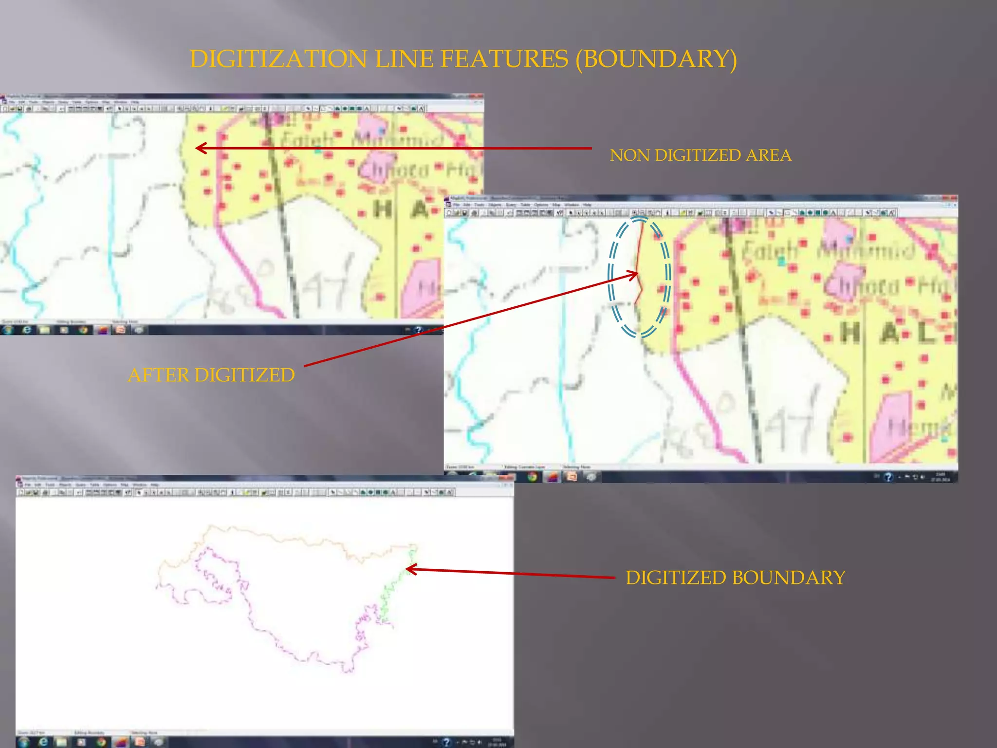 DIGITIZATION LINE FEATURES (BOUNDARY)
NON DIGITIZED AREA
AFTER DIGITIZED
DIGITIZED BOUNDARY
 