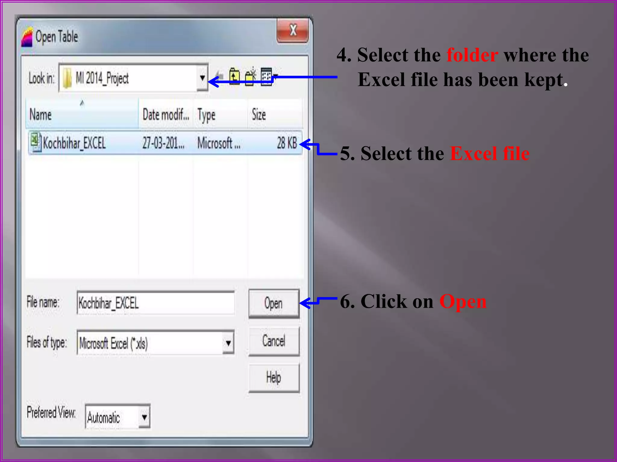 4. Select the folder where the
Excel file has been kept.
5. Select the Excel file
6. Click on Open
 
