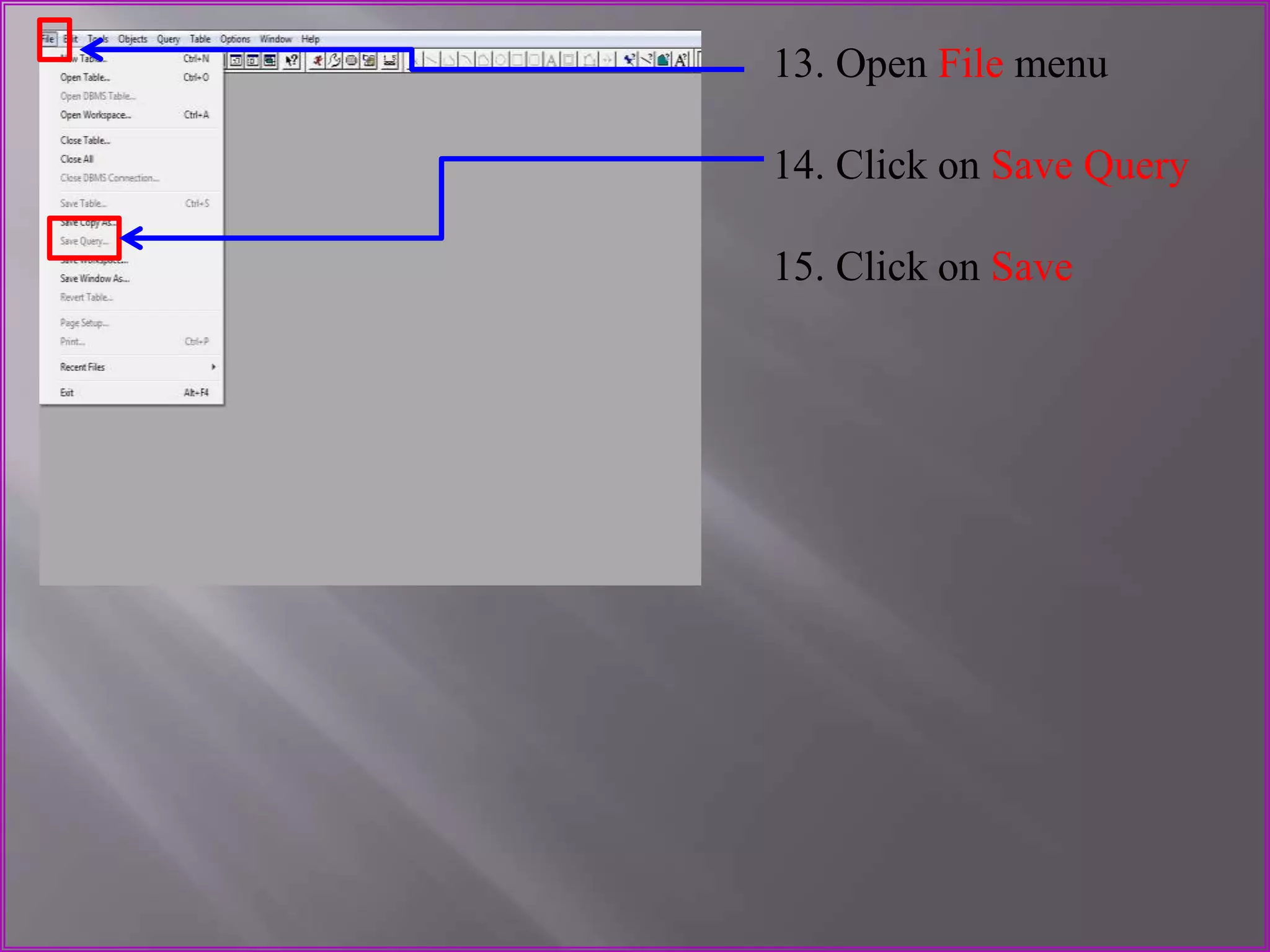 13. Open File menu
14. Click on Save Query
15. Click on Save
 