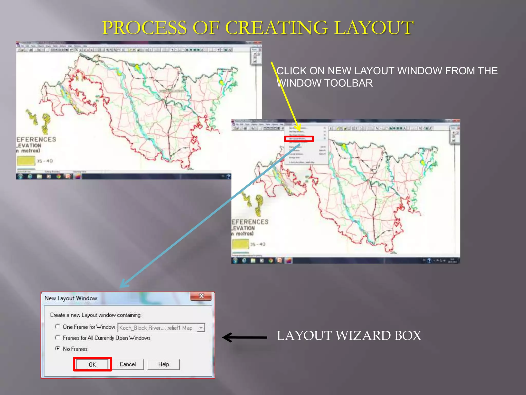 PROCESS OF CREATING LAYOUT
CLICK ON NEW LAYOUT WINDOW FROM THE
WINDOW TOOLBAR
LAYOUT WIZARD BOX
 
