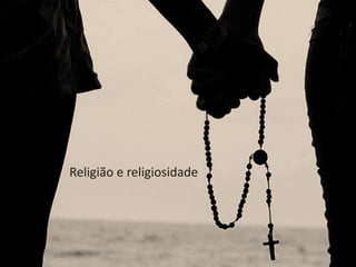 Religião e religiosidade
 