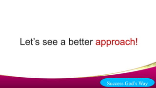 Let’s see a better approach!
Success God’s Way
 