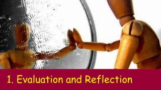 1. Evaluation and Reflection
 