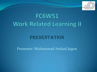 Presentation
Presenter: Mohammad Arshad Jugon
 