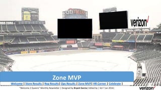 Zone MVP
Welcome | Store Results | Rep Results| Ops Results | Zone MVP| HR Corner | Celebrate |
“Welcome 2 Queens” Monthly Newsletter | Designed by Bryant Garcia| Edited by | Vol 7 Jan 2016|
 