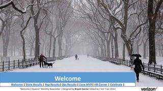 Welcome
Welcome | Store Results | Rep Results| Ops Results | Zone MVP| HR Corner | Celebrate |
“Welcome 2 Queens” Monthly Newsletter | Designed by Bryant Garcia| Edited by | Vol 7 Jan 2016|
 