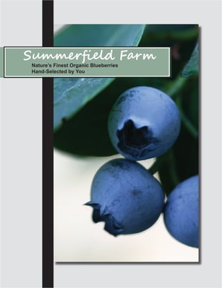 Nature’s Finest Organic Blueberries
Hand-Selected by You
Summerfield Farm
 