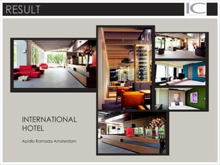 RESULT
INTERNATIONAL
HOTEL
Apollo Ramada Amsterdam
 