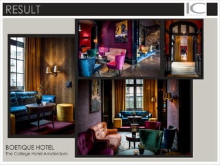 RESULT
BOETIQUE HOTEL
The College Hotel Amsterdam
 