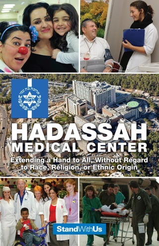HADASSAHMEDICAL CENTER
Extending a Hand to All, Without Regard
to Race, Religion, or Ethnic Origin
 